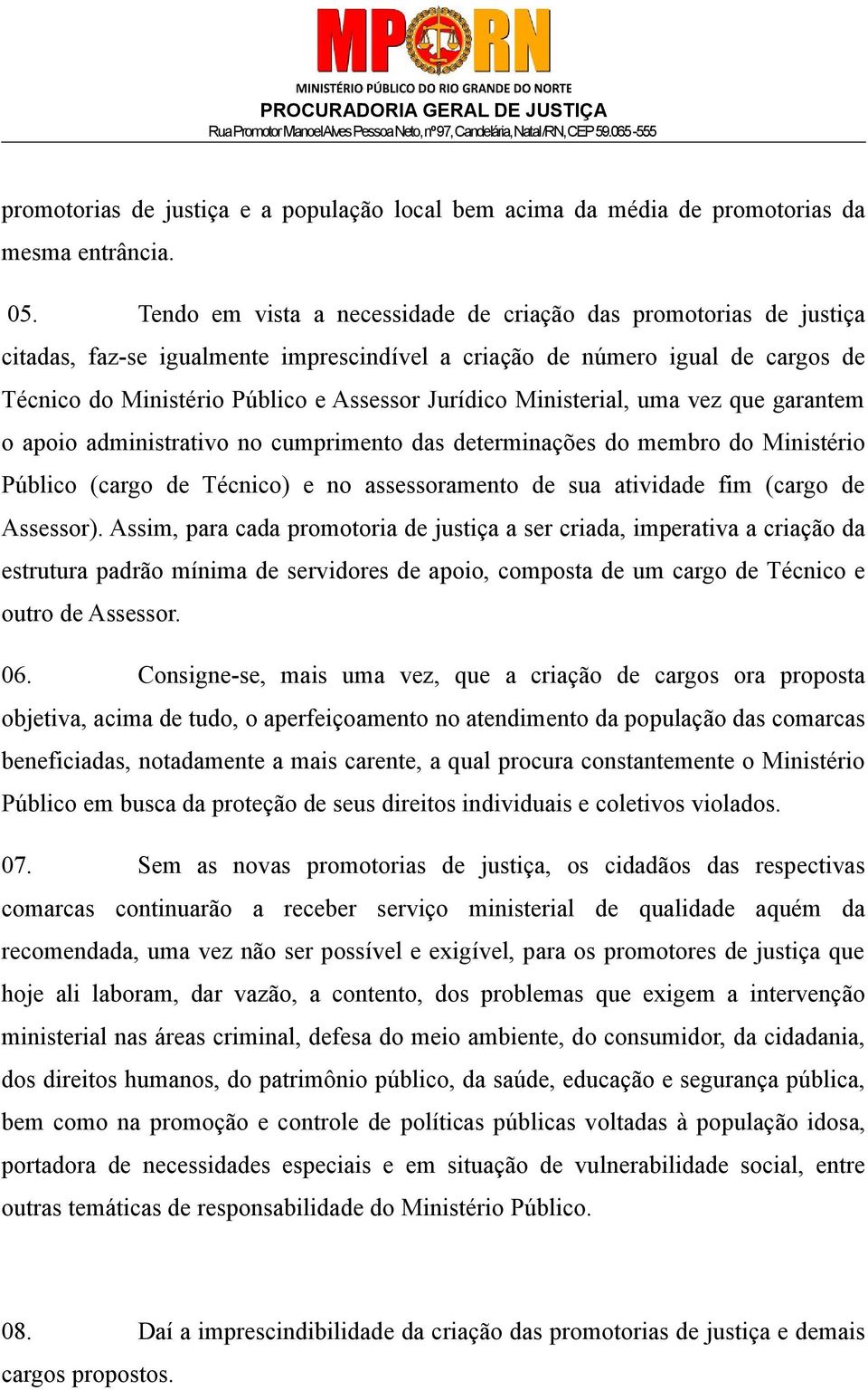 Ministerial, uma vez que garantem o apoio administrativo no cumprimento das determinações do membro do Ministério Público (cargo de Técnico) e no assessoramento de sua atividade fim (cargo de