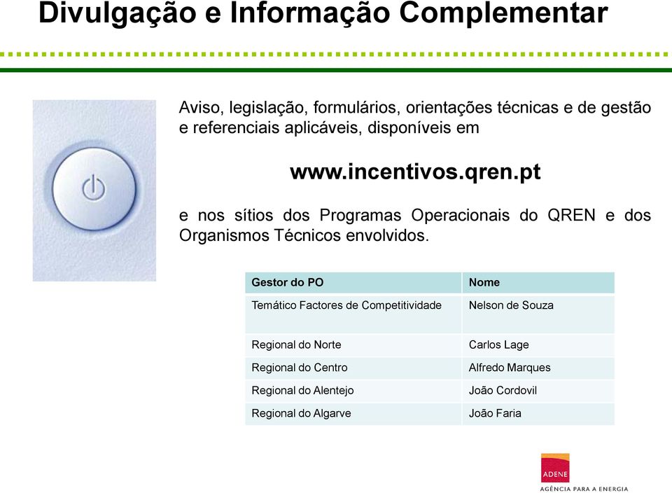 pt e nos sítios dos Programas Operacionais do QREN e dos Organismos Técnicos envolvidos.