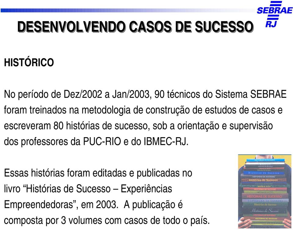 e supervisão dos professores da PUC-RIO e do IBMEC-RJ.