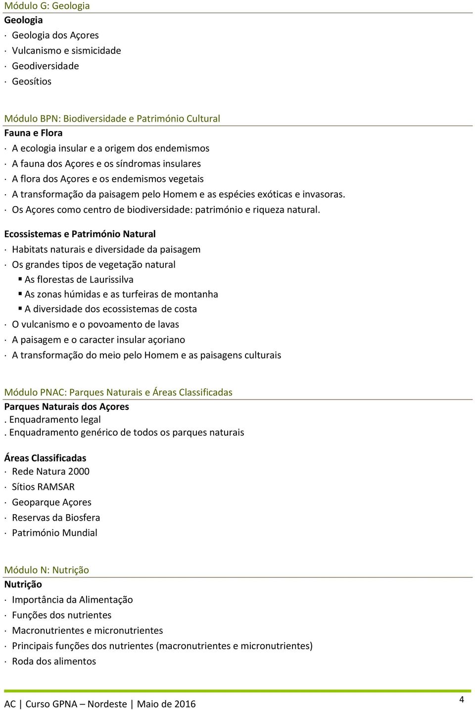 Os Açores como centro de biodiversidade: património e riqueza natural.