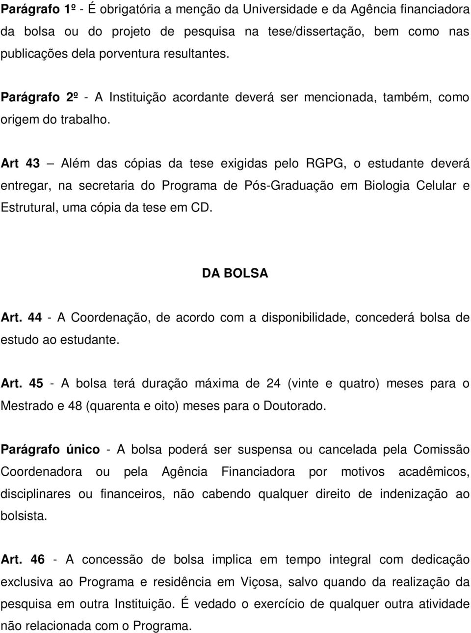 Art 43 Além das cópias da tese exigidas pelo RGPG, o estudante deverá entregar, na secretaria do Programa de Pós-Graduação em Biologia Celular e Estrutural, uma cópia da tese em CD. DA BOLSA Art.