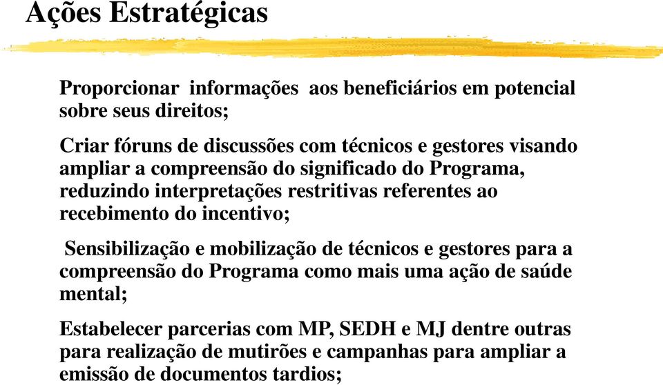 recebimento do incentivo; Sensibilização e mobilização de técnicos e gestores para a compreensão do Programa como mais uma ação de