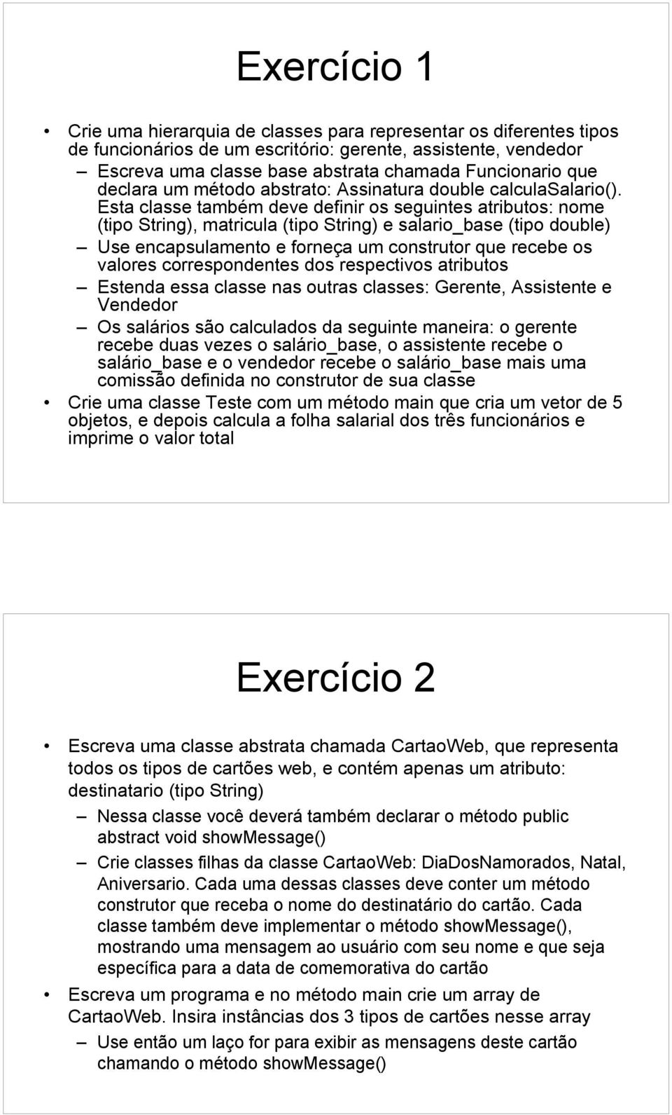 Esta classe também deve definir os seguintes atributos: nome (tipo String), matricula (tipo String) e salario_base (tipo double) Use encapsulamento e forneça um construtor que recebe os valores