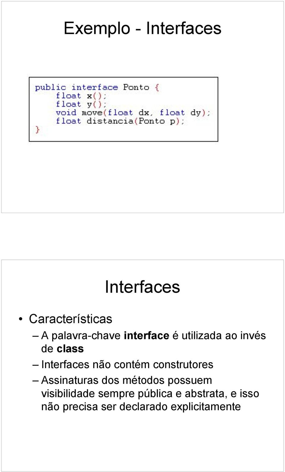 construtores Assinaturas dos métodos possuem visibilidade sempre