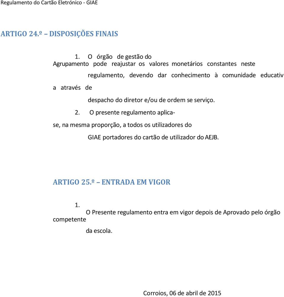 conhecimento à comunidade educativ despacho do diretor e/ou de ordem se serviço. 2.