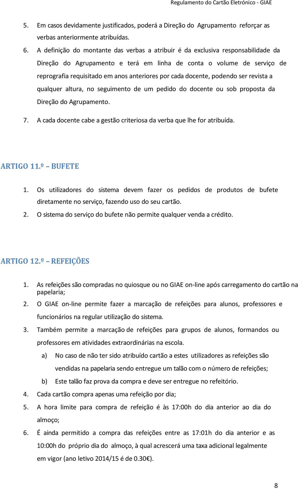 cada docente, podendo ser revista a qualquer altura, no seguimento de um pedido do docente ou sob proposta da Direção do Agrupamento. 7.