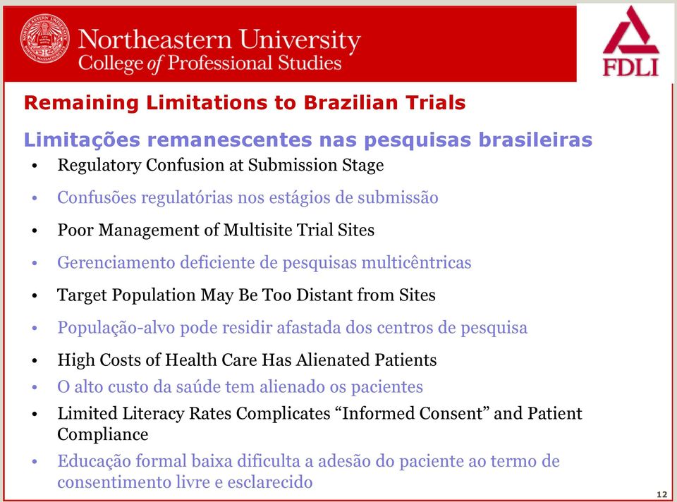 População-alvo pode residir afastada dos centros de pesquisa High Costs of Health Care Has Alienated Patients O alto custo da saúde tem alienado os pacientes