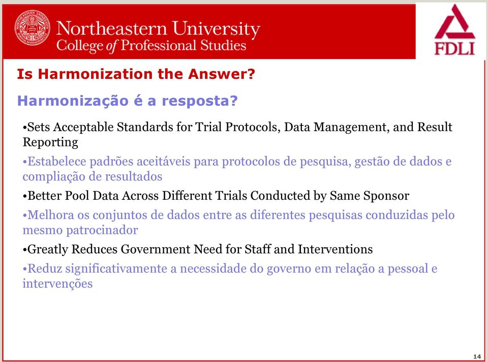 pesquisa, gestão de dados e compliação de resultados Better Pool Data Across Different Trials Conducted by Same Sponsor Melhora os