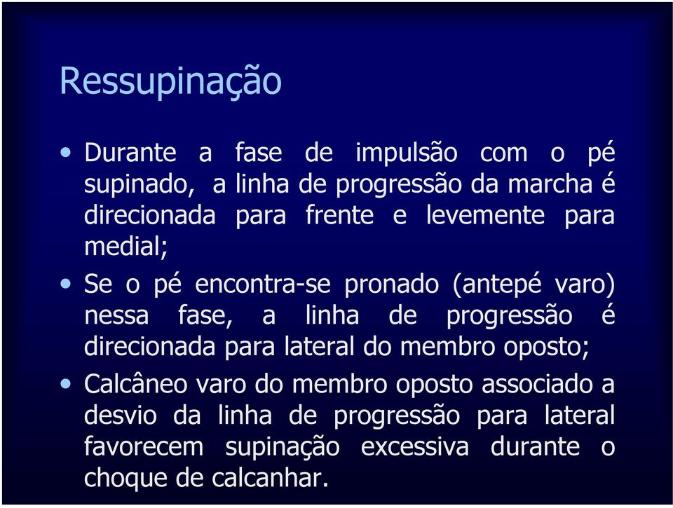 a linha de progressão é direcionada para lateral do membro oposto; Calcâneo varo do membro oposto