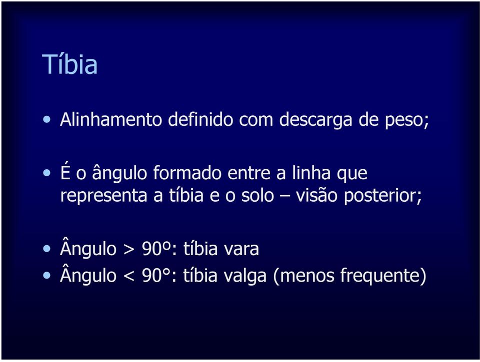 tíbia e o solo visão posterior; Ângulo > 90º: