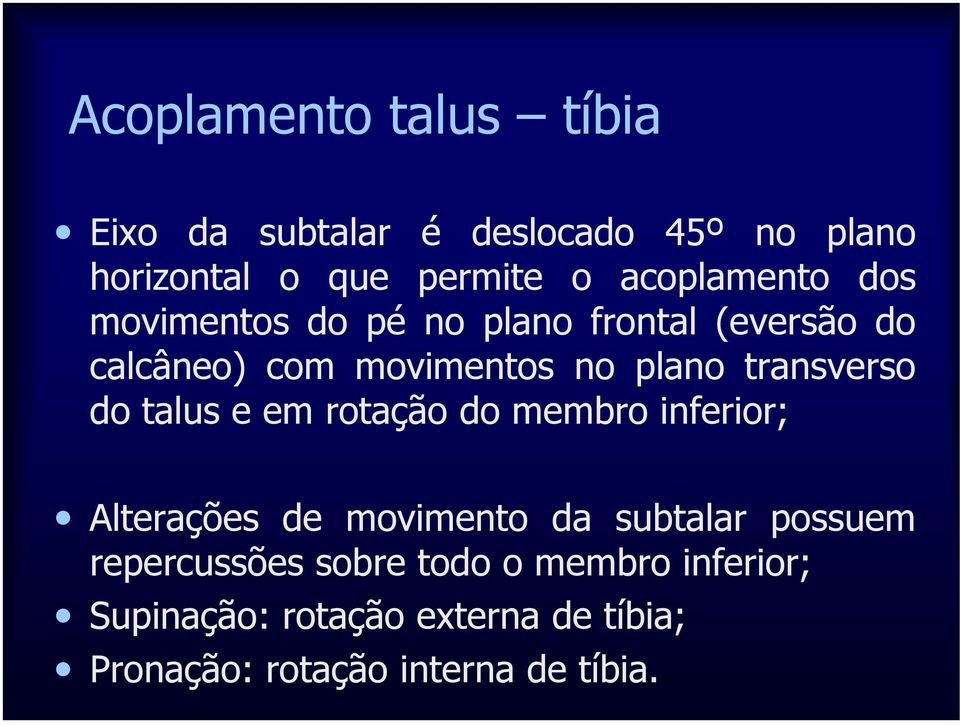 transverso do talus e em rotação do membro inferior; Alterações de movimento da subtalar possuem