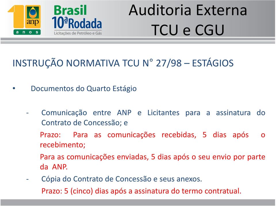 dias após o recebimento; Para as comunicações enviadas, 5 dias após o seu envio por parte da ANP.