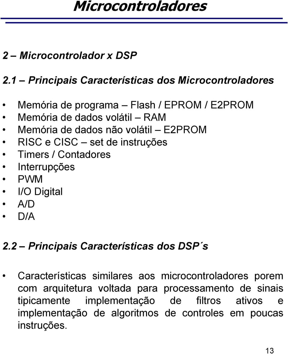 de dados não volátil E2PROM RISC e CISC set de instruções Timers / Contadores Interrupções PWM I/O Digital A/D D/A 2.