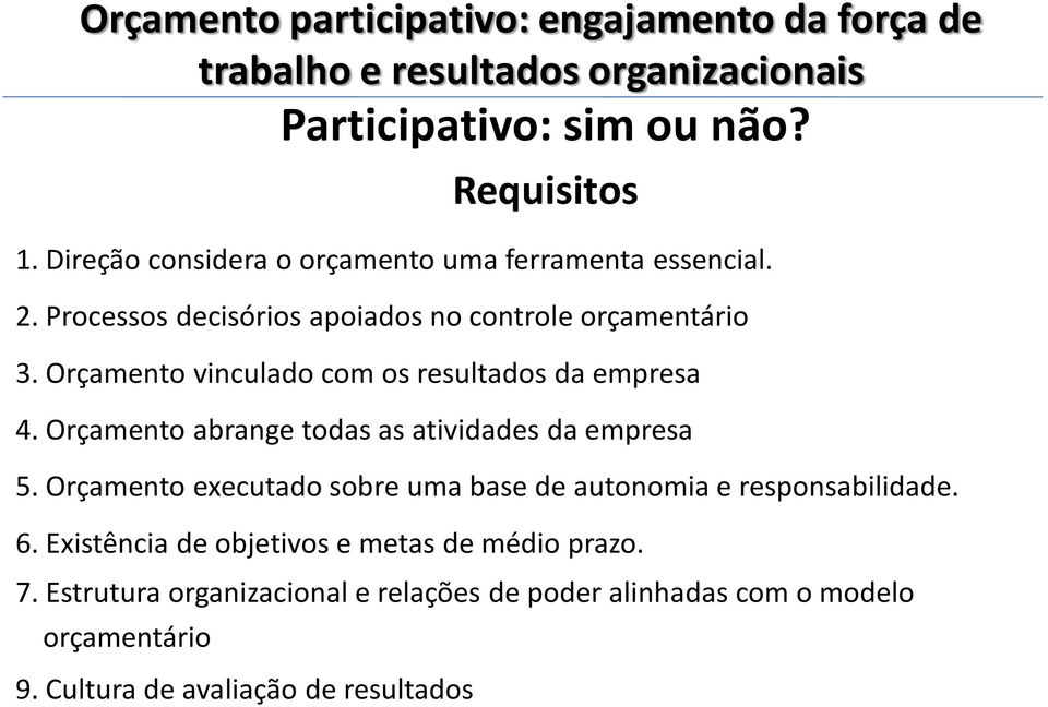 Orçamento abrange todas as atividades da empresa 5. Orçamento executado sobre uma base de autonomia e responsabilidade. 6.