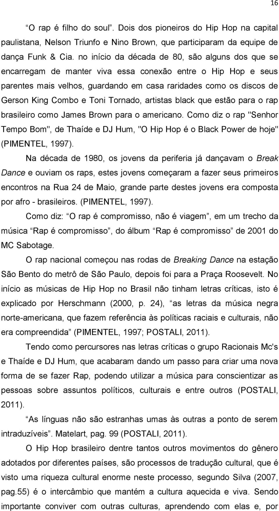 Toni Tornado, artistas black que estão para o rap brasileiro como James Brown para o americano.