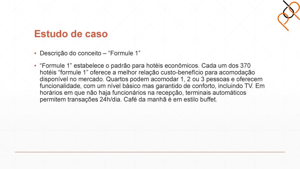 Quartos podem acomodar 1, 2 ou 3 pessoas e oferecem funcionalidade, com um nível básico mas garantido de conforto,