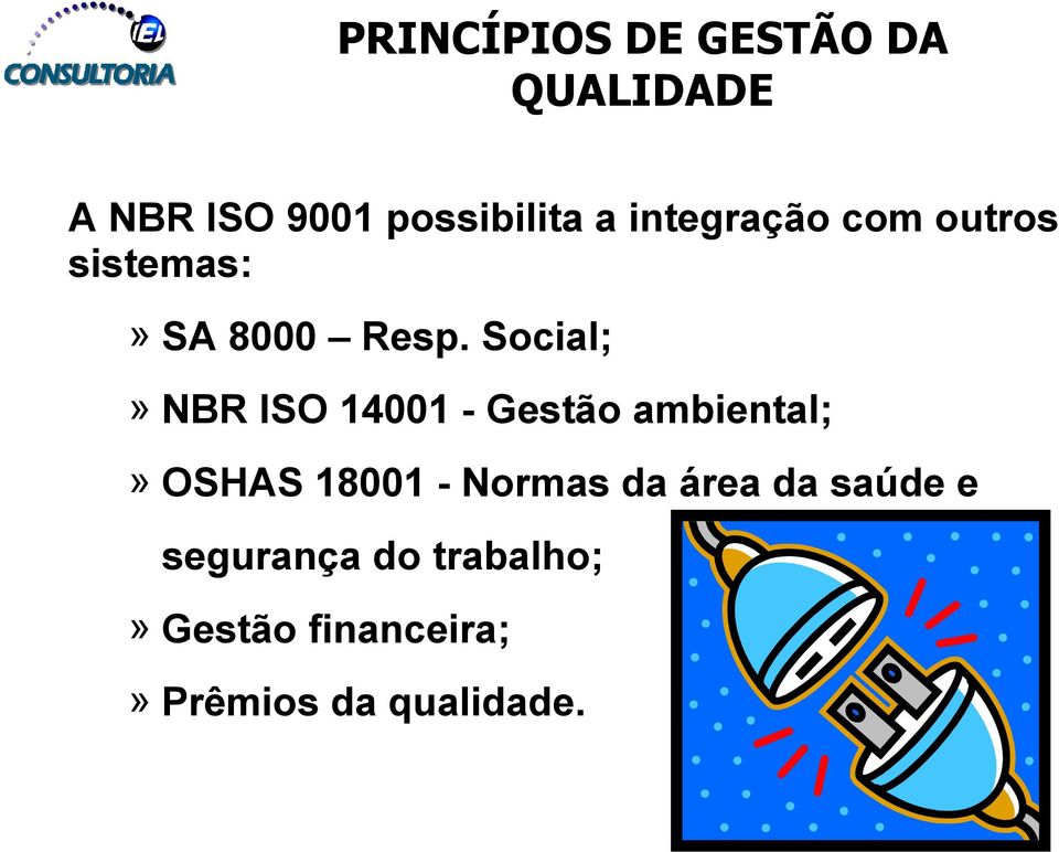 Social;» NBR ISO 14001 - Gestão ambiental;» OSHAS 18001 - Normas