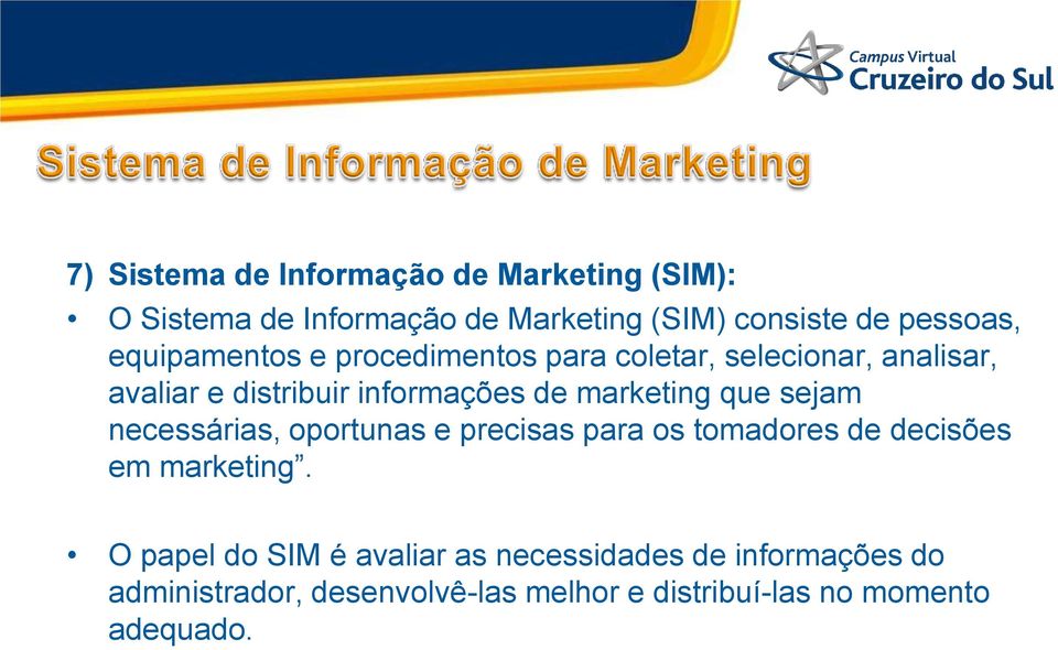 marketing que sejam necessárias, oportunas e precisas para os tomadores de decisões em marketing.