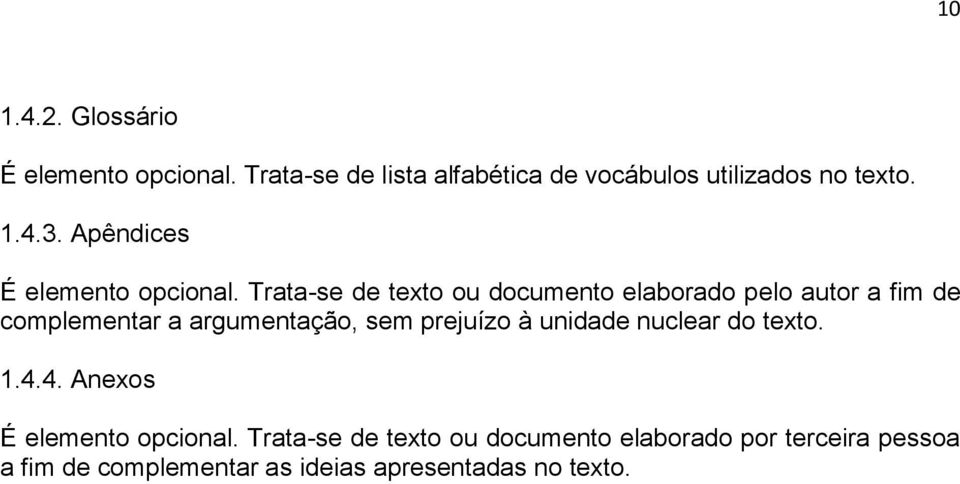 Trata-se de texto ou documento elaborado pelo autor a fim de complementar a argumentação, sem prejuízo à