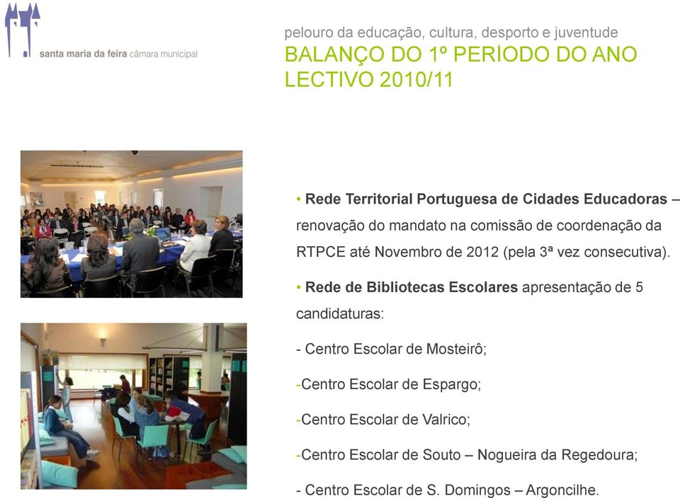 Rede de Bibliotecas Escolares apresentação de 5 candidaturas: - Centro Escolar de Mosteirô;