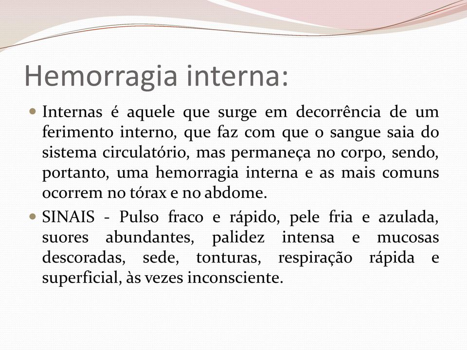 mais comuns ocorrem no tórax e no abdome.