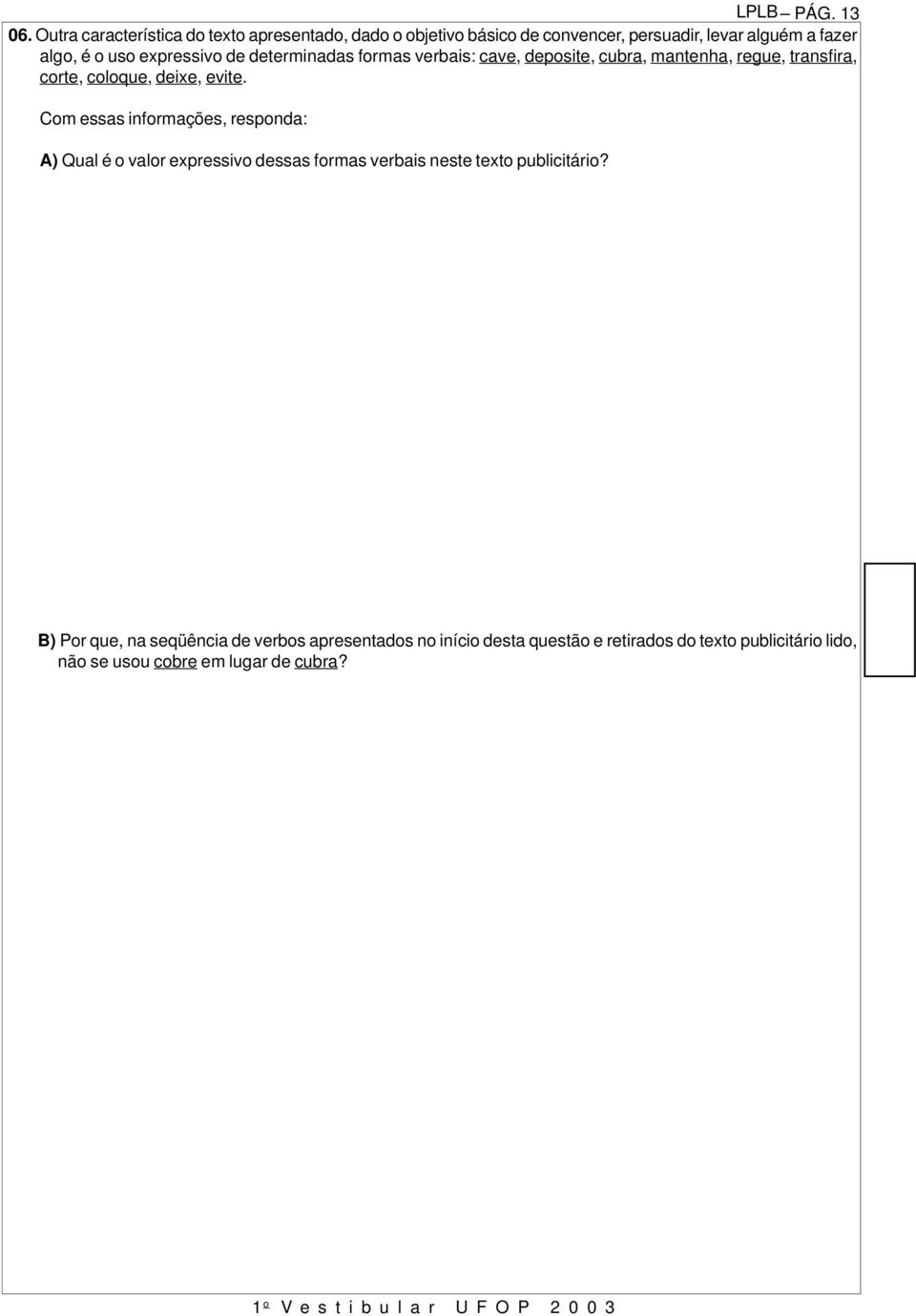 expressivo de determinadas formas verbais: cave, deposite, cubra, mantenha, regue, transfira, corte, coloque, deixe, evite.