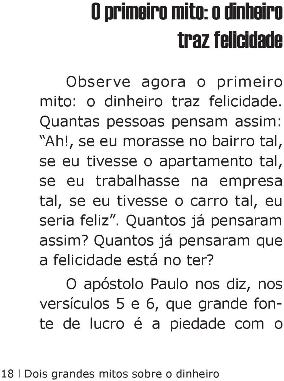 , se eu morasse no bairro tal, se eu tivesse o apartamento tal, se eu trabalhasse na empresa tal, se eu tivesse o carro