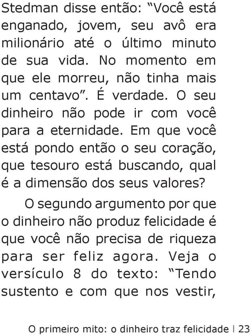 Em que você está pondo então o seu coração, que tesouro está buscando, qual é a dimensão dos seus valores?