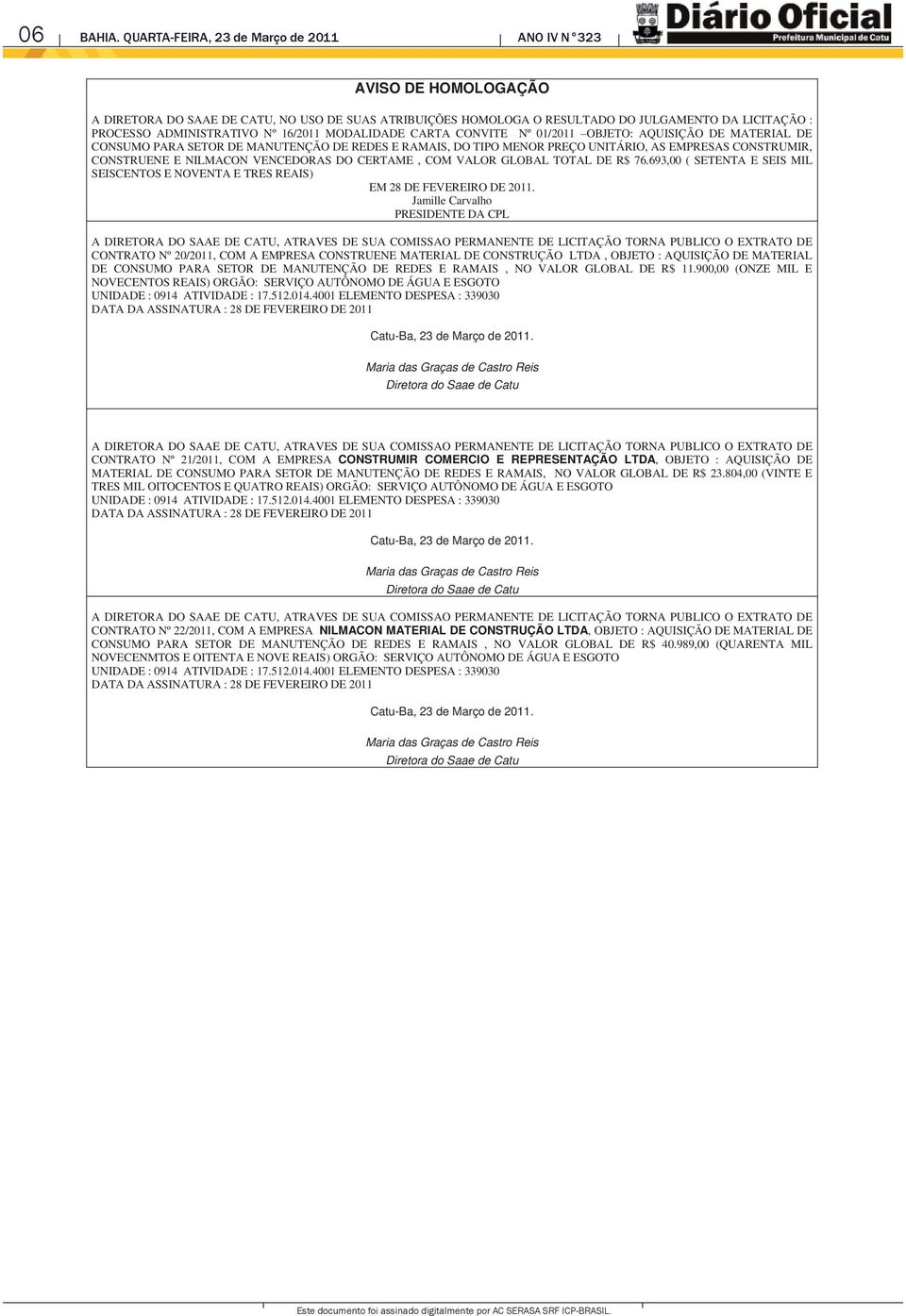 16/2011 MODALIDADE CARTA CONVITE Nº 01/2011 OBJETO: AQUISIÇÃO DE MATERIAL DE CONSUMO PARA SETOR DE MANUTENÇÃO DE REDES E RAMAIS, DO TIPO MENOR PREÇO UNITÁRIO, AS EMPRESAS CONSTRUMIR, CONSTRUENE E