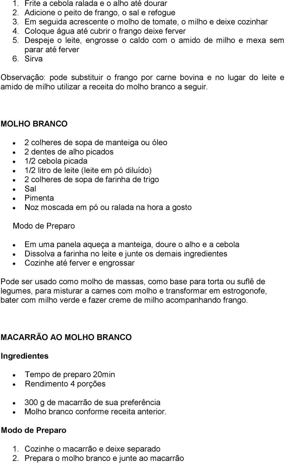 Sirva Observação: pode substituir o frango por carne bovina e no lugar do leite e amido de milho utilizar a receita do molho branco a seguir.