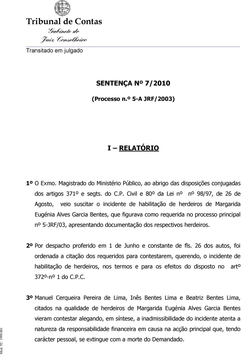 blico, ao abrigo das disposições conjugadas dos artigos 371º e segts. do C.P.