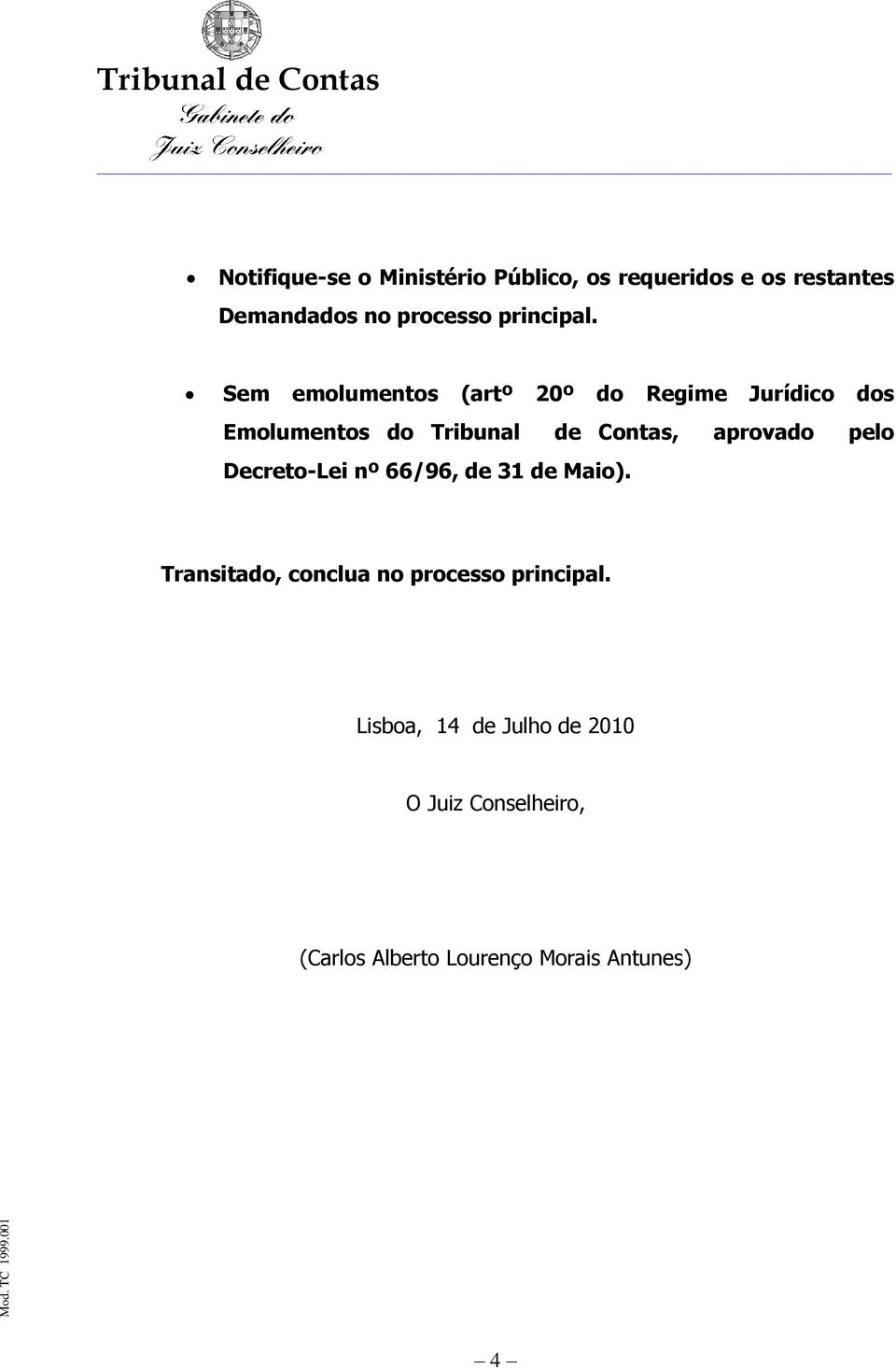 Sem emolumentos (artº 20º do Regime Jurídico dos Emolumentos do, aprovado pelo