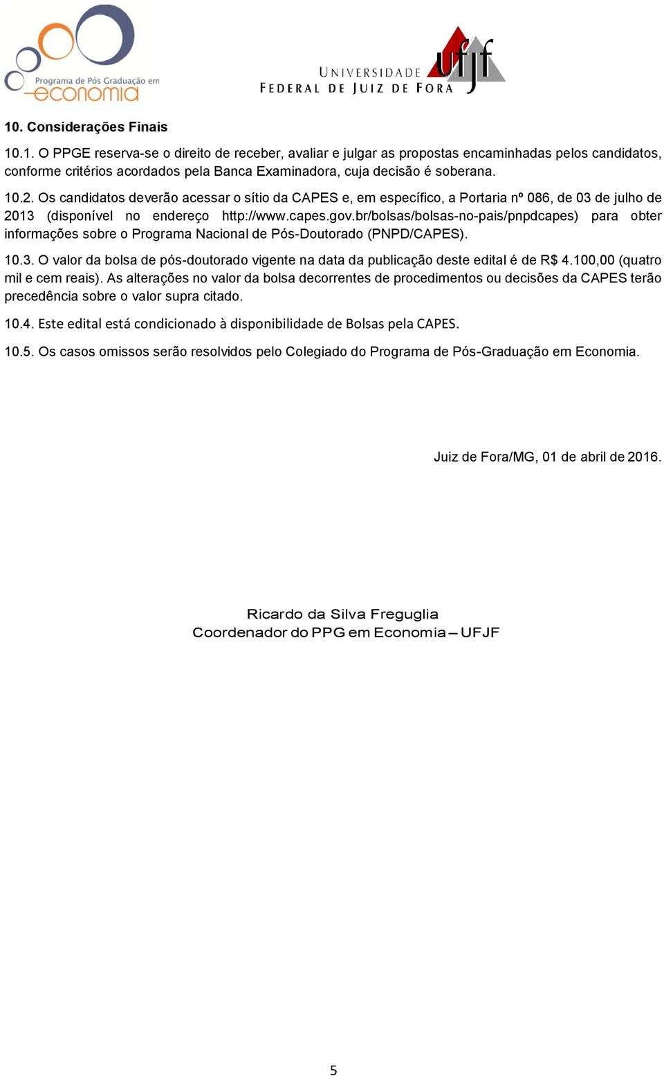 br/bolsas/bolsas-no-pais/pnpdcapes) para obter informações sobre o Programa Nacional de Pós-Doutorado (PNPD/CAPES). 10.3.