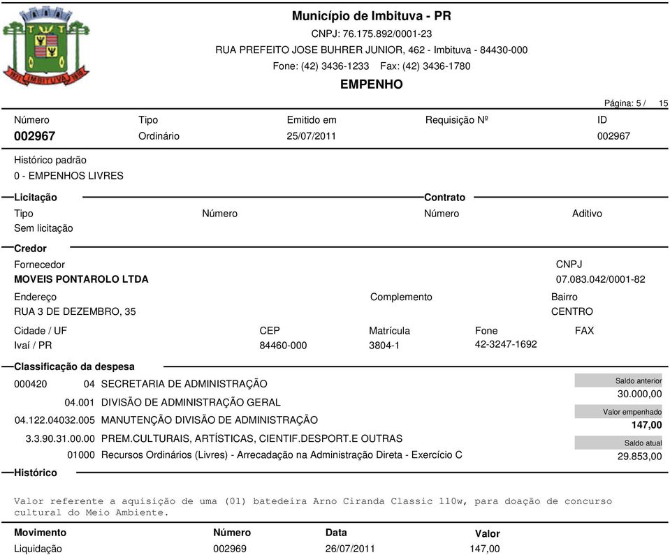 005 MANUTENÇÃO DIVISÃO DE ADMINISTRAÇÃO 3.3.90.31.00.00 PREM.CULTURAIS, ARTÍSTICAS, CIENTIF.DESPORT.