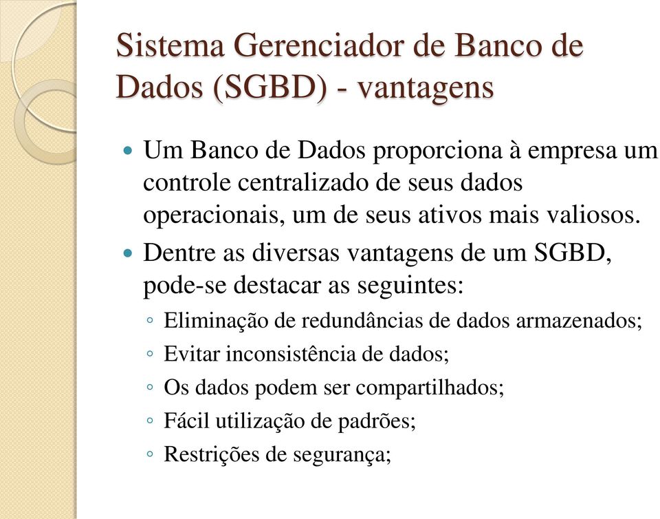 Detre as diversas vatages de um SGBD, pode-se destacar as seguites: Elimiação de redudâcias de dados