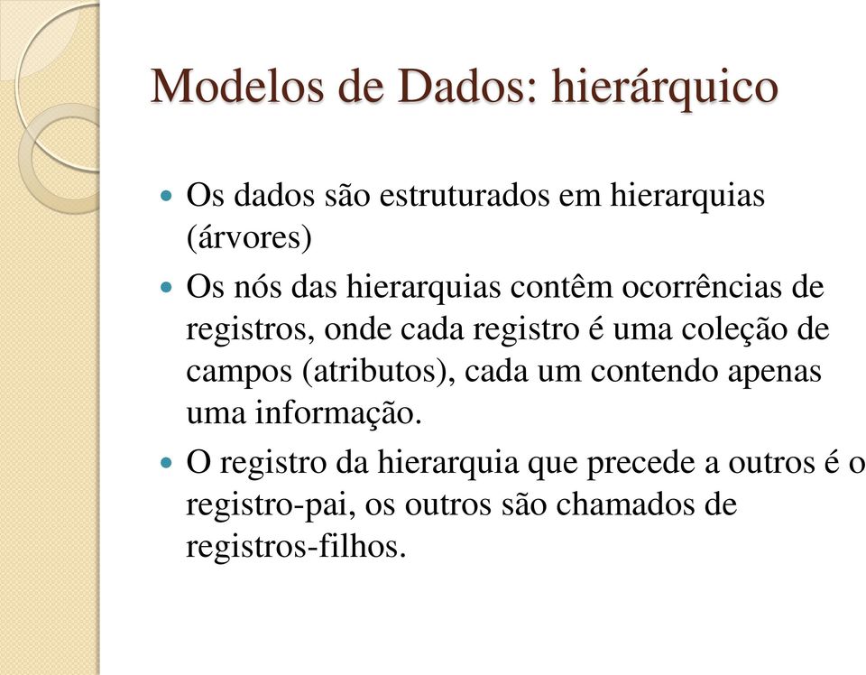 coleção de campos (atributos), cada um cotedo apeas uma iformação.