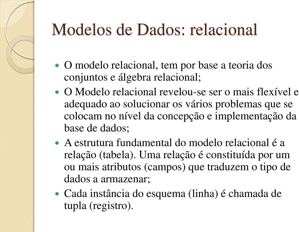 implemetação da base de dados; A estrutura fudametal do modelo relacioal é a relação (tabela).