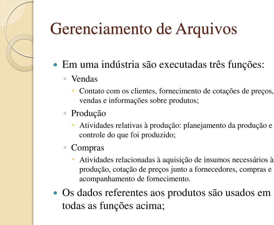 do que foi produzido; Compras Atividades relacioadas à aquisição de isumos ecessários à produção, cotação de preços juto