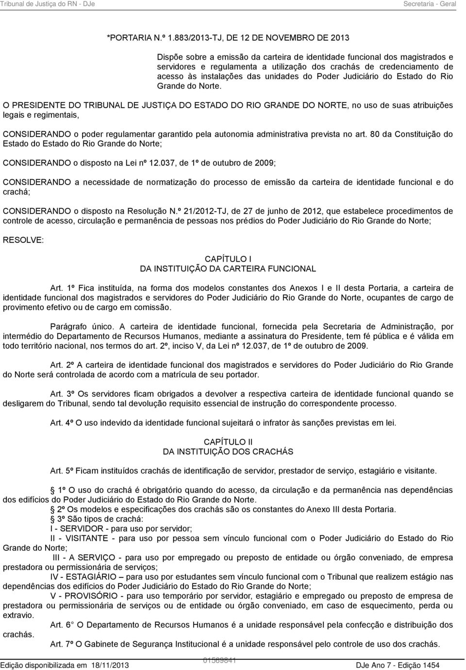 instalações das unidades do Poder Judiciário do Estado do Rio Grande do Norte.