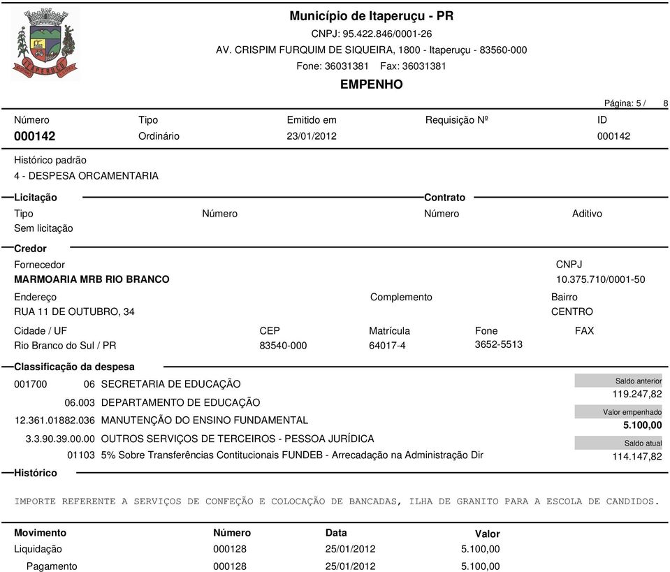 036 MANUTENÇÃO DO ENSINO FUNDAMENTAL 01103 5% Sobre Transferências Contitucionais FUNDEB - Arrecadação na Administração Dir 119.247,82 5.100,00 114.