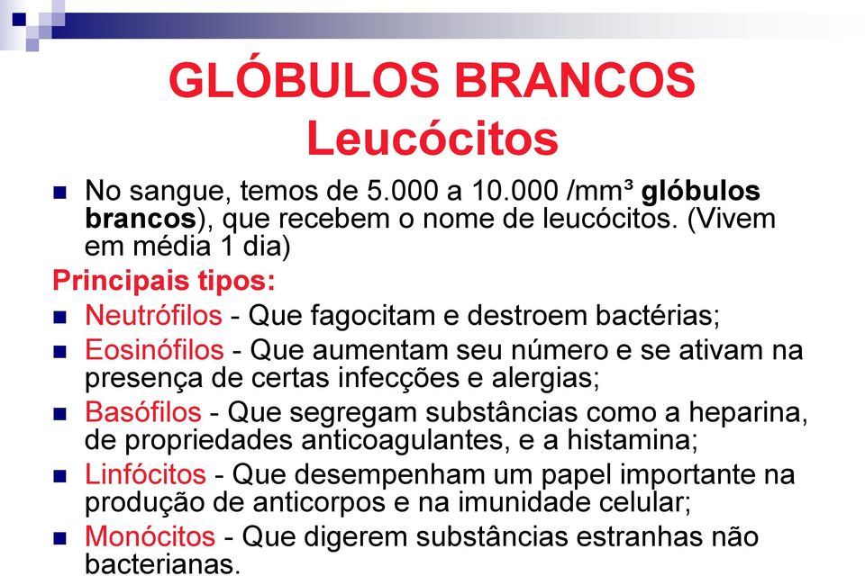 na presença de certas infecções e alergias; Basófilos - Que segregam substâncias como a heparina, de propriedades anticoagulantes, e a