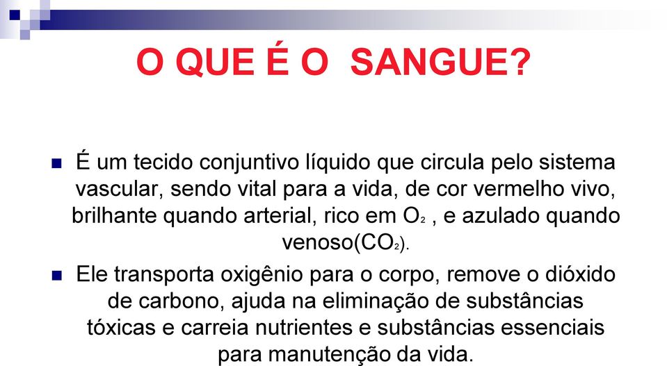 cor vermelho vivo, brilhante quando arterial, rico em O2, e azulado quando venoso(co2).