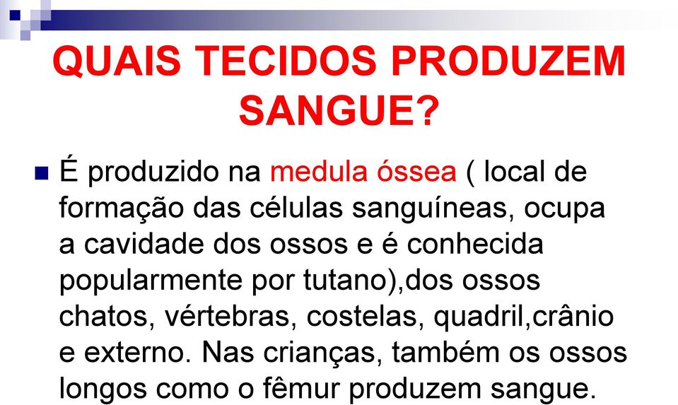 ocupa a cavidade dos ossos e é conhecida popularmente por tutano),dos