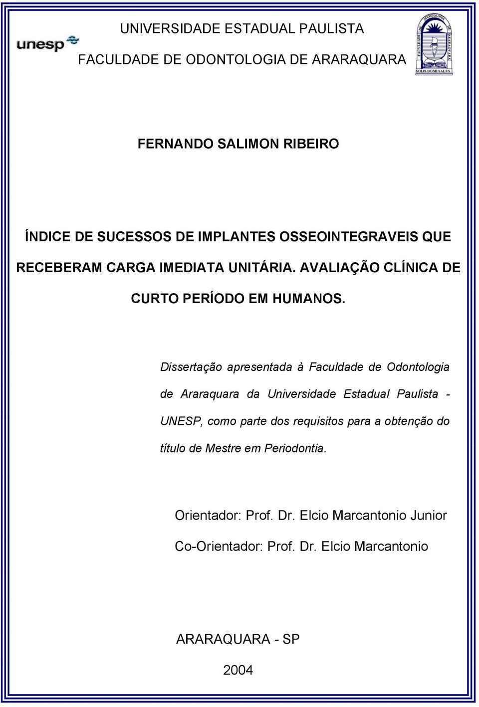 Dissertação apresentada à Faculdade de Odontologia de Araraquara da Universidade Estadual Paulista - UNESP, como parte dos