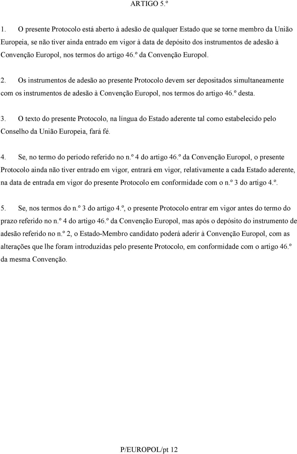 Europol, nos termos do artigo 46.º da Convenção Europol. 2.