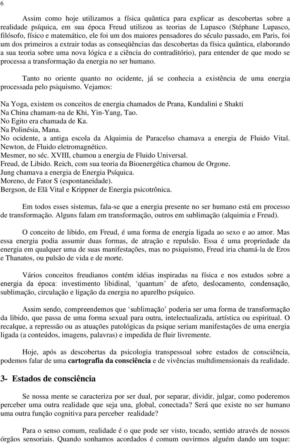 nova lógica e a ciência do contraditório), para entender de que modo se processa a transformação da energia no ser humano.