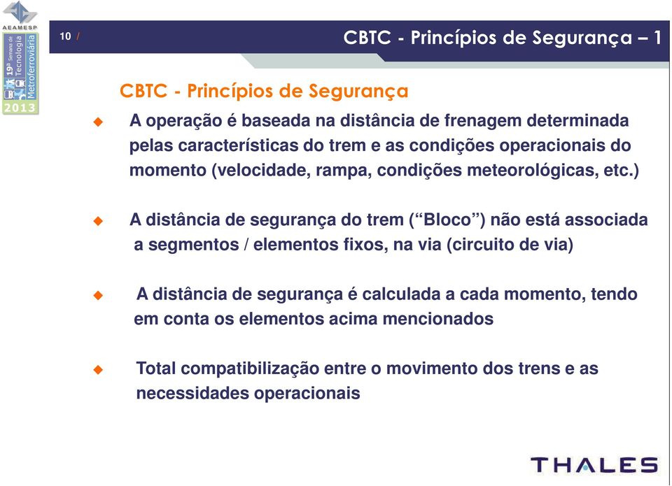 ) A distância de segurança do trem ( Bloco ) não está associada a segmentos / elementos fixos, na via (circuito de via) A distância de