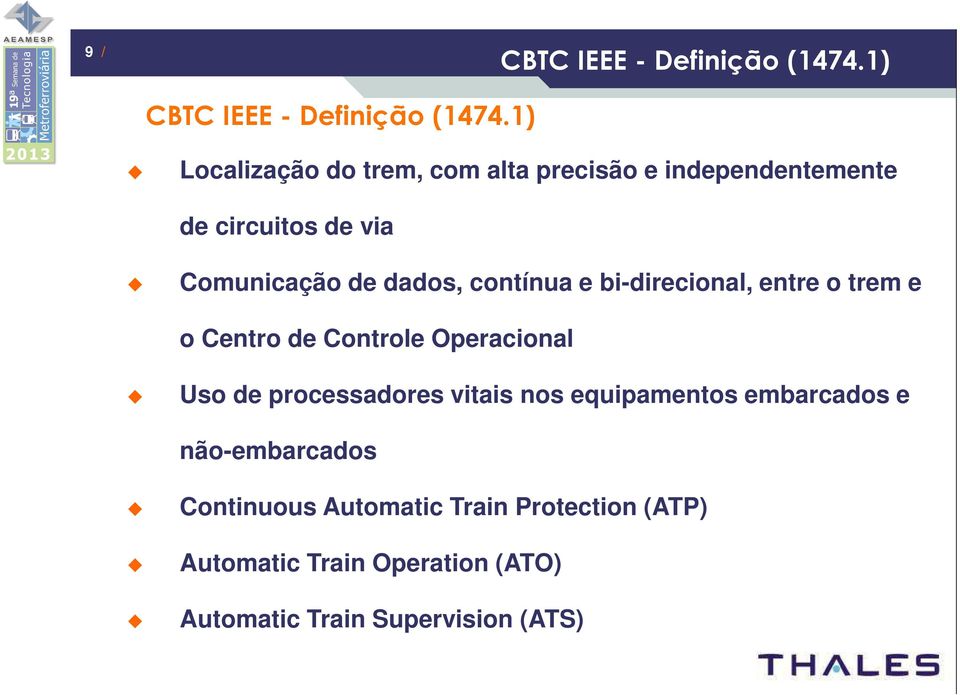 contínua e bi-direcional, entre o trem e o Centro de Controle Operacional Uso de processadores vitais nos