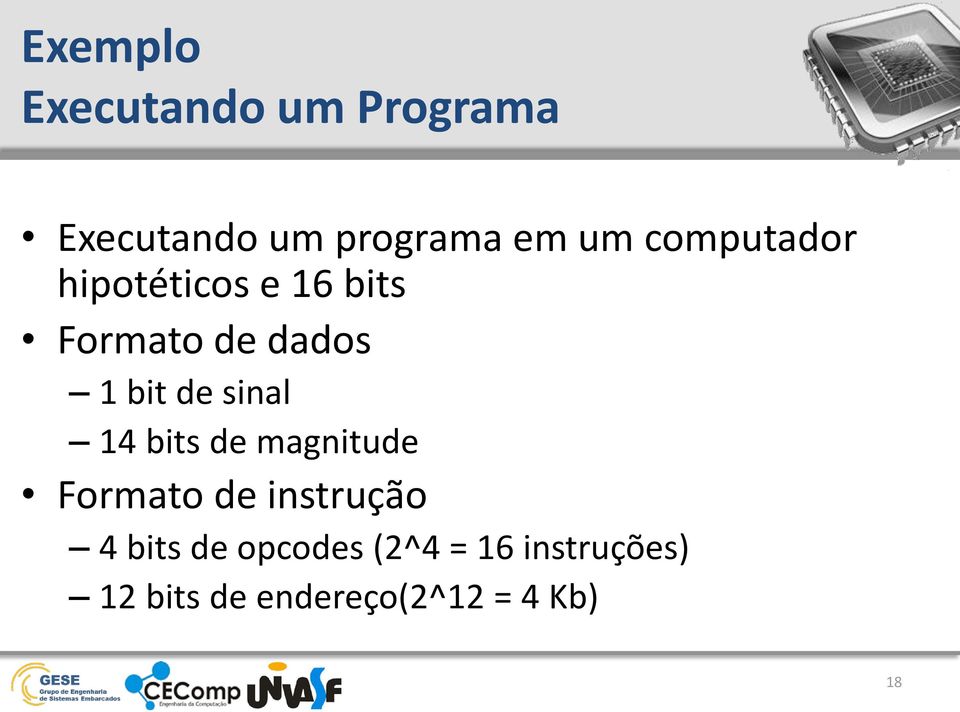 sinal 14 bits de magnitude Formato de instrução 4 bits de