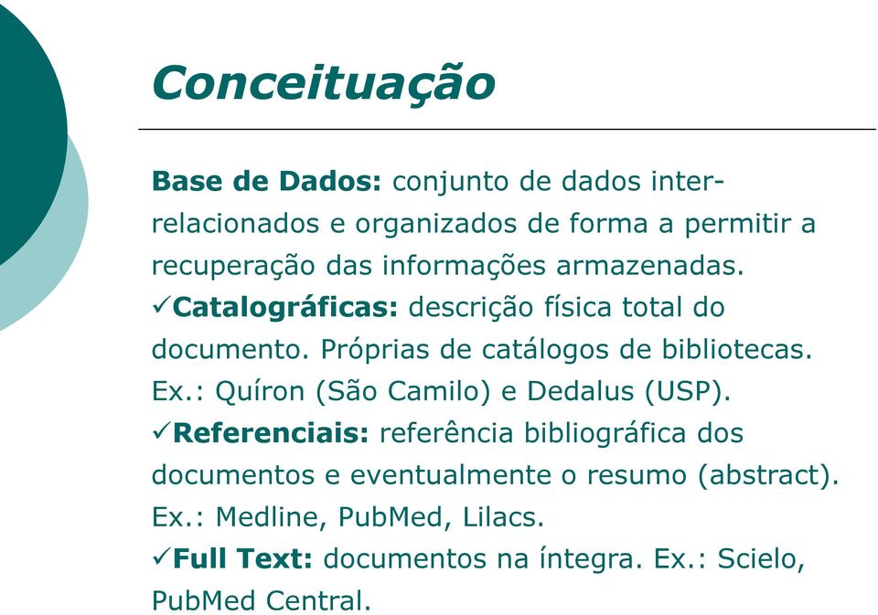 Próprias de catálogos de bibliotecas. Ex.: Quíron (São Camilo) e Dedalus (USP).